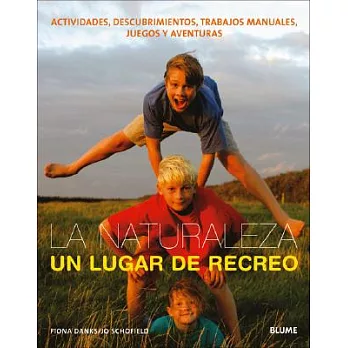 La naturaleza, un lugar de recreo/ Nature’s Playground: Actividades, Descubrimientos, Trabajos Manuales, Juegos Y Aventuras