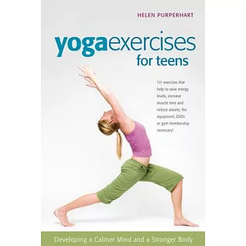 Yoga Excercises for Teens: Developing a Calmer Mind and a Stronger Body