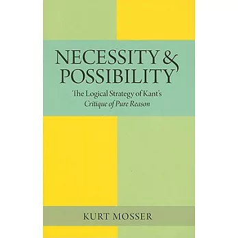 Necessity and Possibility: The Logical Structure of Kant’s Critique of Pure Reason