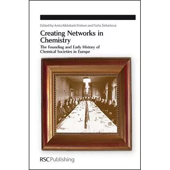Creating Networks in Chemistry: The Founding and Early History of Chemical Societies in Europe