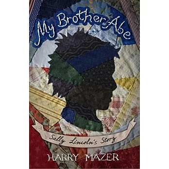 My Brother Abe: Sally Lincoln’s Story