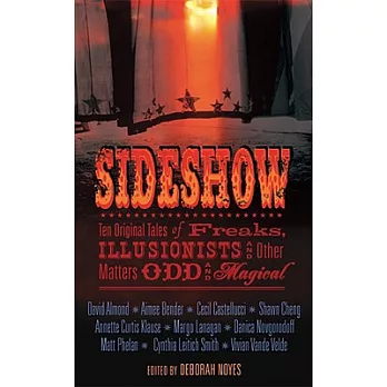 Sideshow: Ten Original Tales of Freaks, Illusionists, and Other Matters Odd and Magical