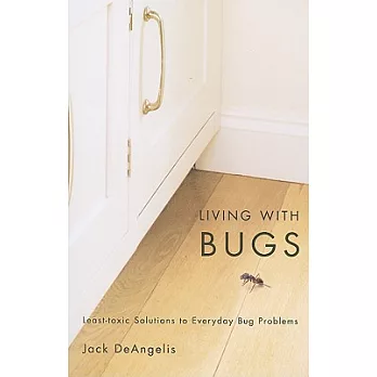 Living With Bugs: Least-Toxic Solutions to Everyday Bug Problems