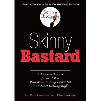 Skinny Bastard: A Kick-in-the-ass for Real Men Who Want to Stop Being Fat and Start Getting Buff