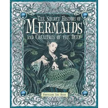 The Secret History of Mermaids and creatures of the Deep: Or the Liber Acquaticum