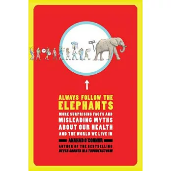 Always Follow the Elephants: More Surprising Facts and Misleading Myths About Our Health and the World We Live in