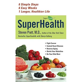 Superhealth: 6 Simple Steps, 6 Easy Weeks, 1 Longer, Healthier Life