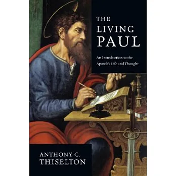 The Living Paul: An Introduction to the Apostle’s Life and Thought