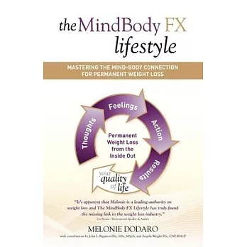 The Mindbody FX Lifestyle: Mastering the Mind-Body Connection for Permanent Weight Loss, Thoughts Feelings Action Results Perman