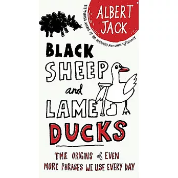 Black Sheep and Lame Ducks: The Origins of Even More Phrases We Use Every Day