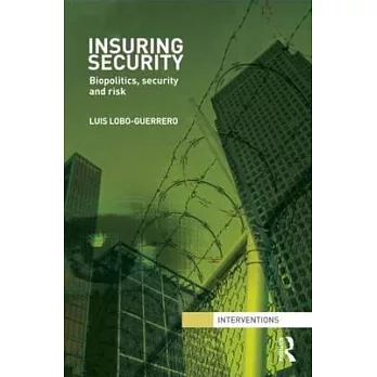 Insuring Security: Biopolitics, Security and Risk