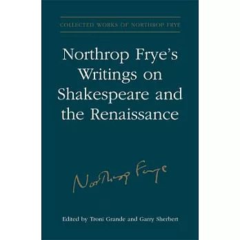Northrop Frye’s Writings on Shakespeare and the Renaissance