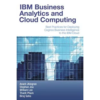 IBM Business Analytics and Cloud Computing: Best Practices for Deploying Cognos Business Intelligence to the IBM Cloud