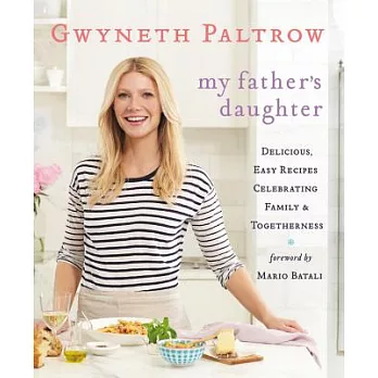 My Father’s Daughter: Delicious, Easy Recipes Celebrating Family & Togetherness