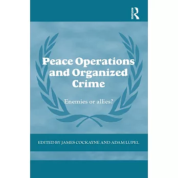 Peace Operations and Organized Crime: Enemies or Allies