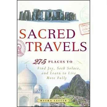 Sacred Travels: 275 Places to Find Joy, Seek Solace, and Learn to Live More Fully