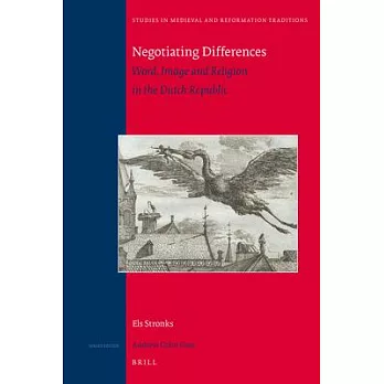 Negotiating Differences: Word, Image and Religion in the Dutch Republic