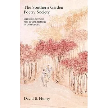 The Southern Garden Poetry Society: Literary Culture and Social Memory in Guangdong