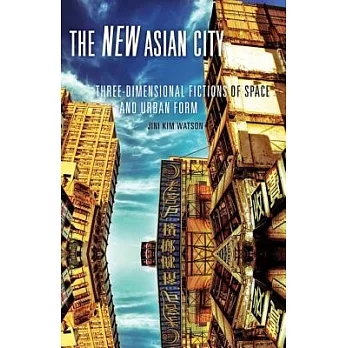 The New Asian City: Three-Dimensional Fictions of Space and Urban Form