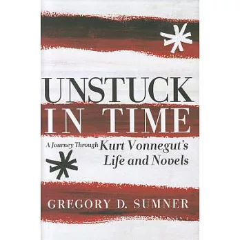 Unstuck in Time: A Journey Through Kurt Vonnegut’s Life and Novels