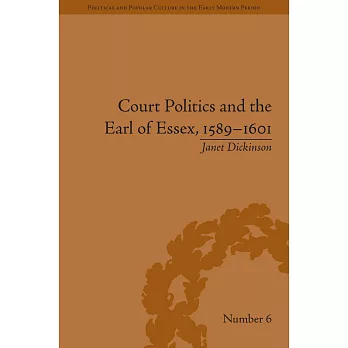Court Politics and the Earl of Essex, 1589-1601