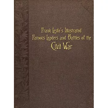 Famous Leaders and Battle Scenes of the Civil War