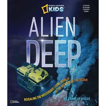 Alien Deep: Revealing the Mysterious Living World at the Bottom of the Ocean