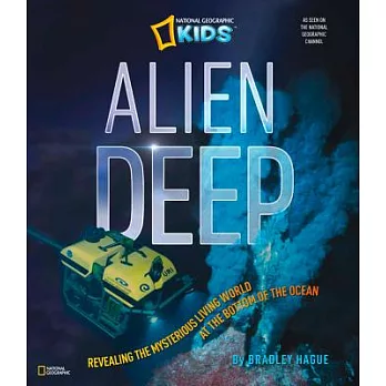 Alien Deep: Revealing the Mysterious Living World at the Bottom of the Ocean