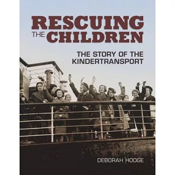 Rescuing the Children: The Story of the Kindertransport