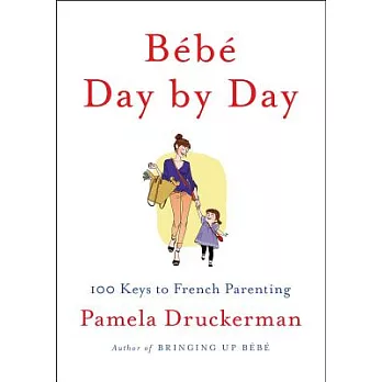 Bebe Day by Day: 100 Keys to French Parenting