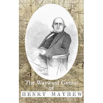 The Wayward Genius of Henry Mayhew: Pioneering Reportage from Victorian London