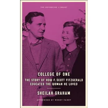 College of One: The Story of How F. Scott Fitzgerald Educated the Women He Loved