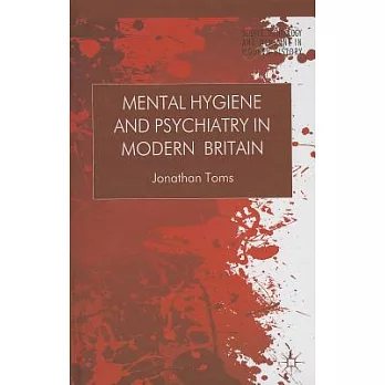 Mental Hygiene and Psychiatry in Modern Britain