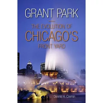 Grant Park: The Evolution of Chicago’s Front Yard