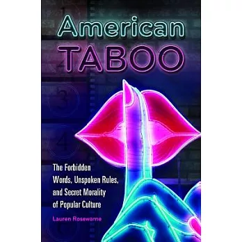 American Taboo: The Forbidden Words, Unspoken Rules, and Secret Morality of Popular Culture
