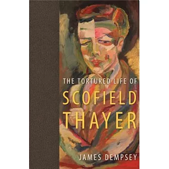The Tortured Life of Scofield Thayer