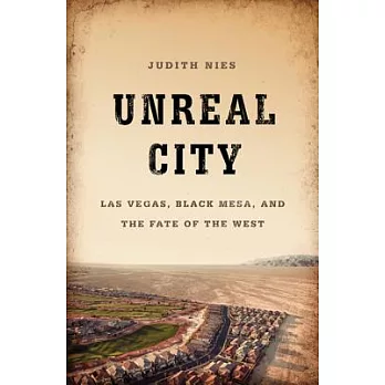 Unreal City: Las Vegas, Black Mesa, and the Fate of the West