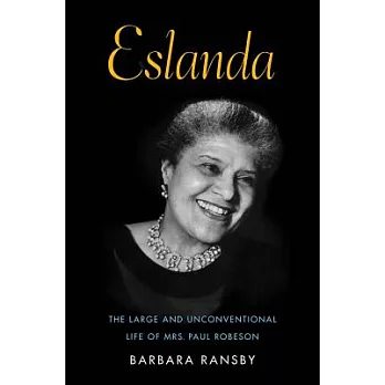 Eslanda: The Large and Unconventional Life of Mrs. Paul Robeson