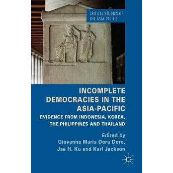 Incomplete Democracies in the Asia-Pacific: Evidence from Indonesia, Korea, the Philippines and Thailand