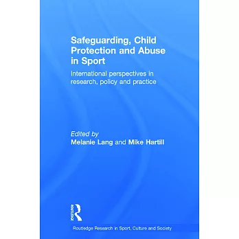 Safeguarding, Child Protection and Abuse in Sport: International Perspectives in Research, Policy and Practice