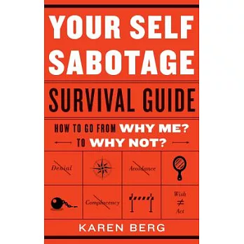 Your Self-Sabotage Survival Guide: How to Go from Why Me to Why Not