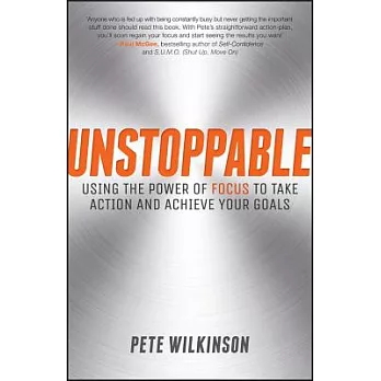 Unstoppable: Using the Power of Focus to Take Action and Achieve Your Goals