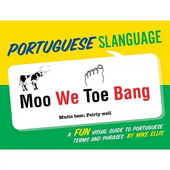 Portuguese Slanguage: A Fun Visual Guide to Portuguese Terms and Prases