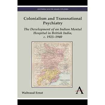 Colonialism and Transnational Psychiatry: The Development of an Indian Mental Hospital in British India, C. 1925�1940