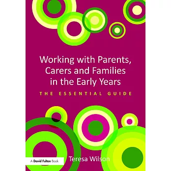 Working With Parents, Carers and Families in the Early Years: The Essential Guide