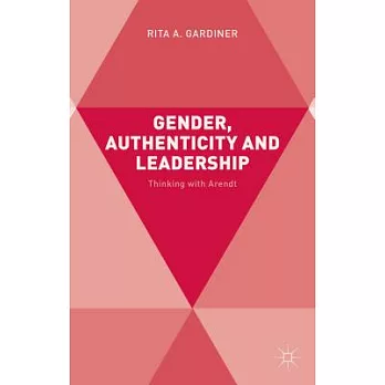 Gender, Authenticity and Leadership: Thinking With Arendt