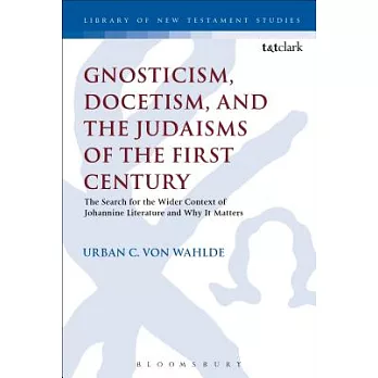 Gnosticism, Docetism, and the Judaisms of the First Century: The Search for the Wider Context of the Johannine Literature and Wh