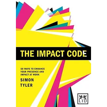 The Impact Code: 50 Ways to Enhance Your Presence and Impact at Work
