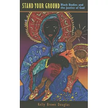 Stand Your Ground: Black Bodies and the Justice of God