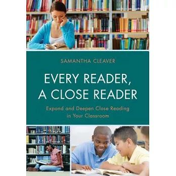 Every Reader, a Close Reader: Expand and Deepen Close Reading in Your Classroom